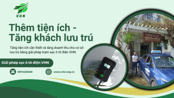 TIỆN ÍCH SẠC Ô TÔ ĐIỆN AN TOÀN - KÍCH CẦU KHÁCH ĐẾN LƯU TRÚ NHỜ 